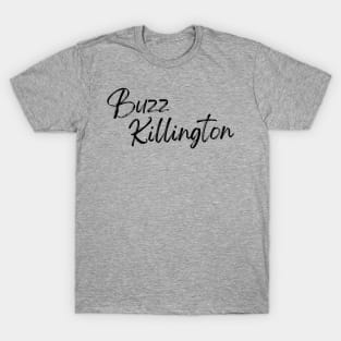 Buzz Killington T-Shirt